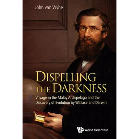 Dispelling the Darkness: Voyage in the Malay Archipelago and the Discovery of Evolution by Wallace and