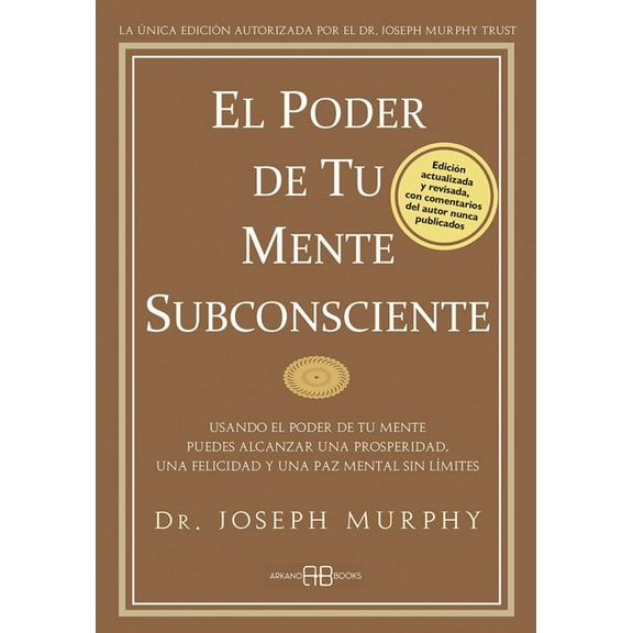 El Poder de Tu Mente Subconsciente: Usando El Poder de Tu Mente Puedes Alcanzar Una Prosperidad, Una Felicidad Y Una Paz, (Paperback)
