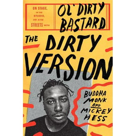 - The Dirty Version: On Stage, in the Studio, and in the Streets With Ol' Dirty Bastard