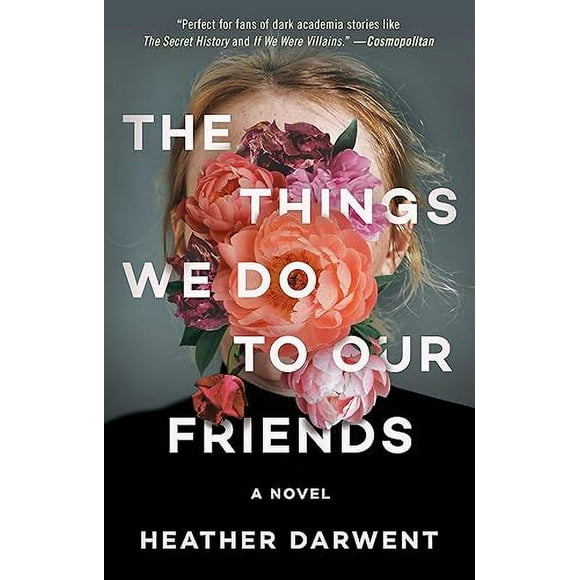 The Things We Do to Our Friends: A Novel