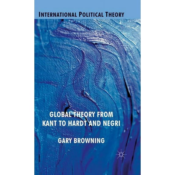 International Political Theory Global Theory from Kant to Hardt and Negri, (Hardcover)
