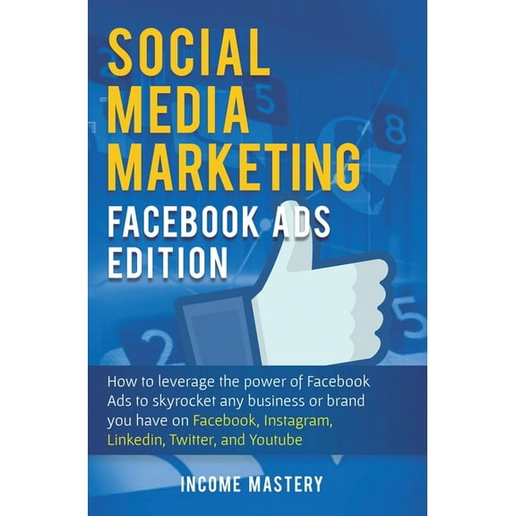 Social Media Marketing: Facebook Ads Edition: How to Leverage the Power of Facebook Ads to Skyrocket Any Business Or Bra, (Hardcover)