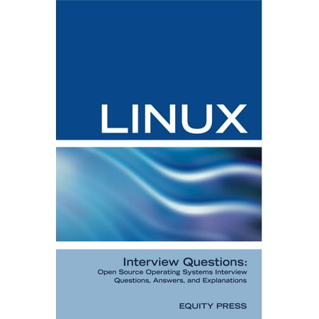 Linux Interview Questions: Open Source Operating Systems Interview Questions, Answers, and Explanations -