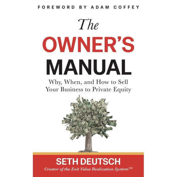 The Owner's Manual: Why, When, and How to Sell Your Business to Private Equity, (Hardcover)