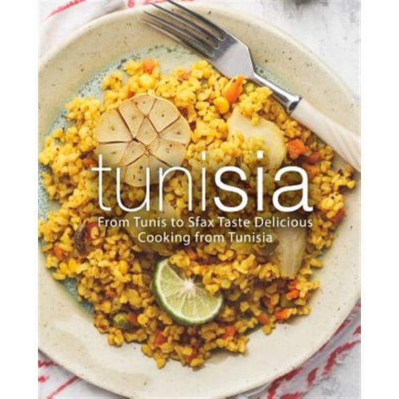 Tunisia: From Tunis to Sfax Taste Delicious Cooking from Tunisia (Paperback)