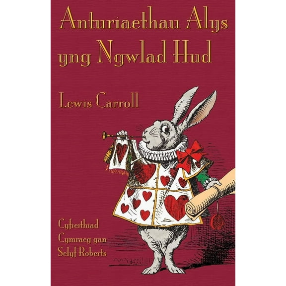 Anturiaethau Alys yng Ngwlad Hud: Alice's Adventures in Wonderland in Welsh (Paperback)