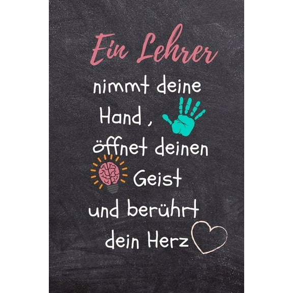 Ein Lehrer Nimmt Deine Hand, Öffnet Deinen Geist Und Berührt Dein Herz: A5 PUNKTIERT Geschenkidee für Lehrer Erzieher - Abschiedsgeschenk Grundschule - Klassengeschenk - Dankeschön - Lehrerplaner - Bu