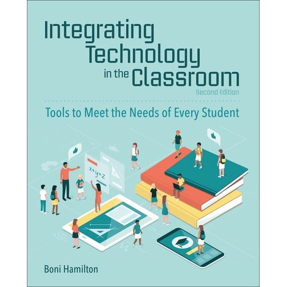 Integrating Technology in the Classroom: Tools to Meet the Needs of Every Student, (Paperback)