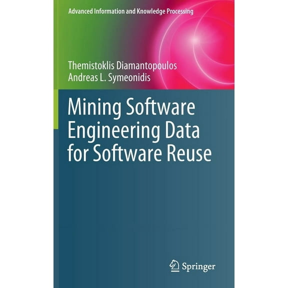 Advanced Information and Knowledge Proce Mining Software Engineering Data for Software Reuse, (Hardcover)