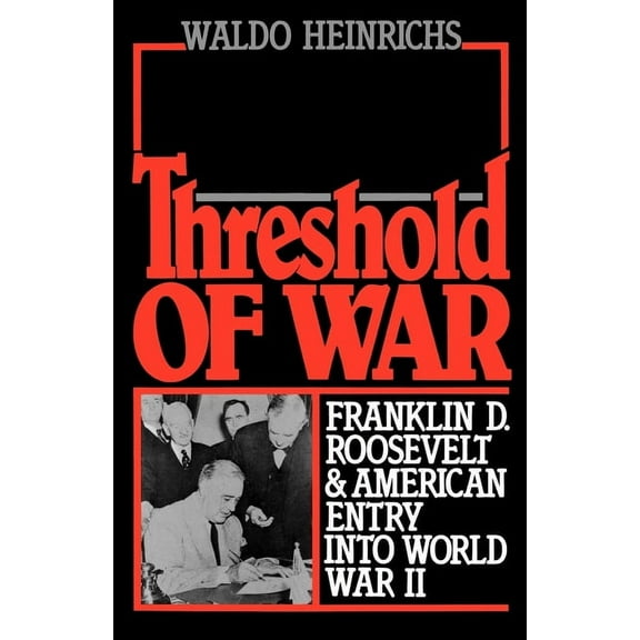 Threshold of War: Franklin D. Roosevelt and American Entry Into World War II, (Paperback)