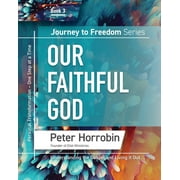 Our Faithful God: Our Faithful God: Personal Transformation - One Step at a time (Paperback) by Peter Horrobin