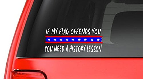 If My Flag Offends You (R8) You Need a History Lesson USA Vinyl Sticker ...