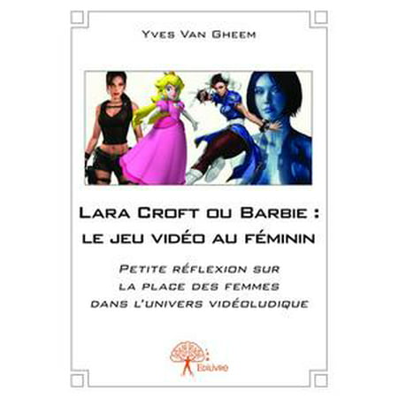 Lara Croft ou Barbie : le jeu vidéo au féminin -