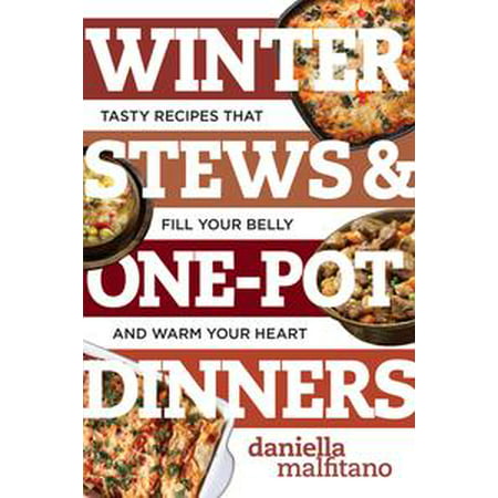 Winter Stews & One-Pot Dinners: Tasty Recipes that Fill Your Belly and Warm Your Heart (Best Ever) - (Best Pork Belly Dishes)