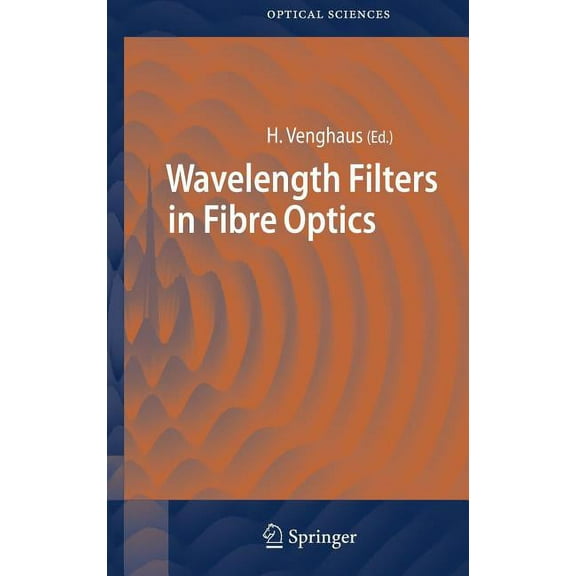 Springer Optical Sciences Wavelength Filters in Fibre Optics, Book 123, (Hardcover)