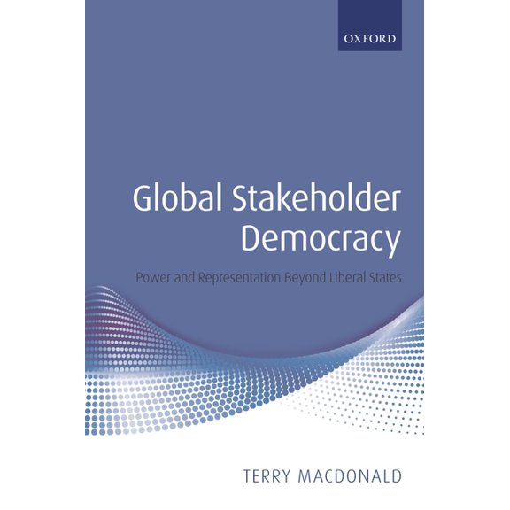 Global Stakeholder Democracy: Power and Representation Beyond Liberal States, (Hardcover)