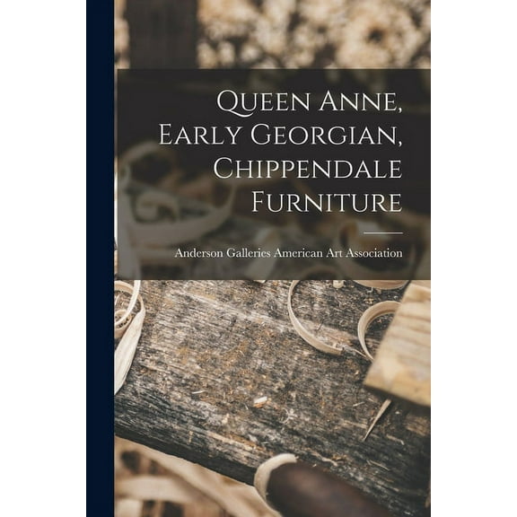 Queen Anne, Early Georgian, Chippendale Furniture, (Paperback)