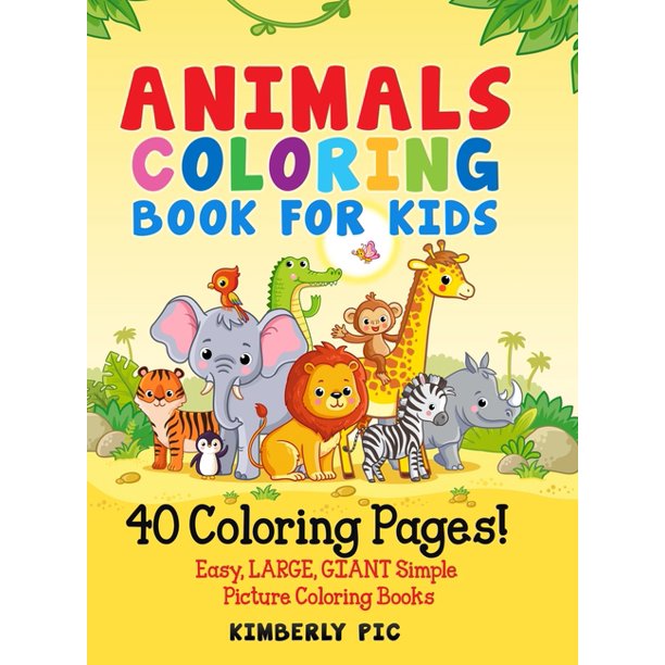 Download Animals Coloring Book For Kids 40 Coloring Pages Easy Large Giant Simple Picture Coloring Books Hardcover Walmart Com Walmart Com
