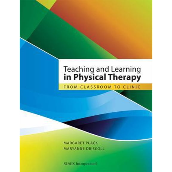 Pre-Owned Teaching and Learning in Physical Therapy: From Classroom to Clinic (Paperback) 1556428723 9781556428722