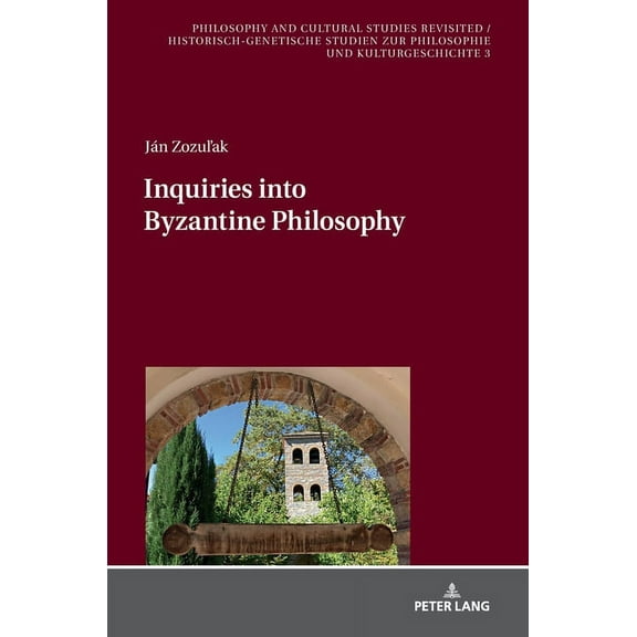 Philosophy And Cultural Studies Revisited / Historisch-Genet: Inquiries into Byzantine Philosophy (Hardcover)