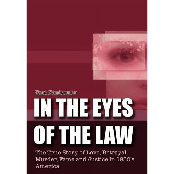 In the Eyes of the Law: The True Story of Love, Betrayal, Murder, Fame and Justice in 1950's America, (Hardcover)