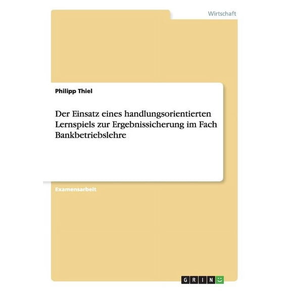 Der Einsatz eines handlungsorientierten Lernspiels zur Ergebnissicherung im Fach Bankbetriebslehre