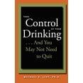 thumbnail image 1 of Pre-Owned Take Control of Your Drinking...and You May Not Need to Quit (Paperback) 0801886686 9780801886683, 1 of 1
