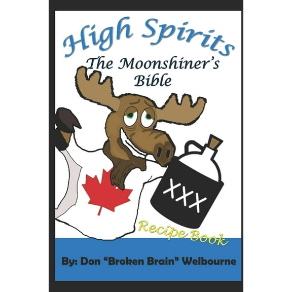 High Spirits: The Moonshiner's Recipe Bible (Paperback)