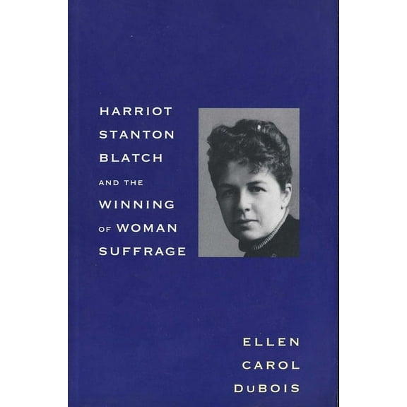 Harriot Stanton Blatch and the Winning of Woman Suffrage (Paperback)