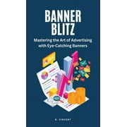 Banner Blitz: Mastering the Art of Advertising with Eye-Catching Banners (Hardcover)