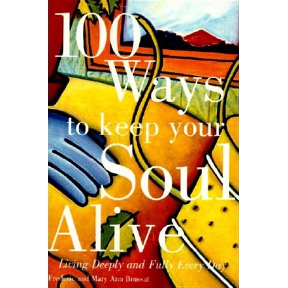 Pre-Owned 100 Ways to Keep Your Soul Alive: Living Deeply and Fully Every Day (Paperback) 0062510509 9780062510501