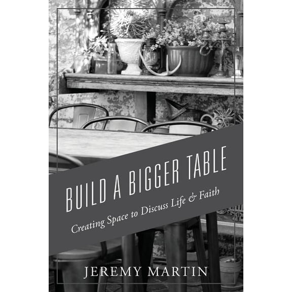 Build A Bigger Table: Creating Space to Discuss Life & Faith, (Paperback)