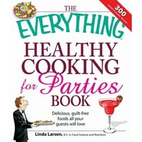 Everything® Series: The Everything Healthy Cooking for Parties : Delicious, guilt-free foods all your guests will love (Paperback)