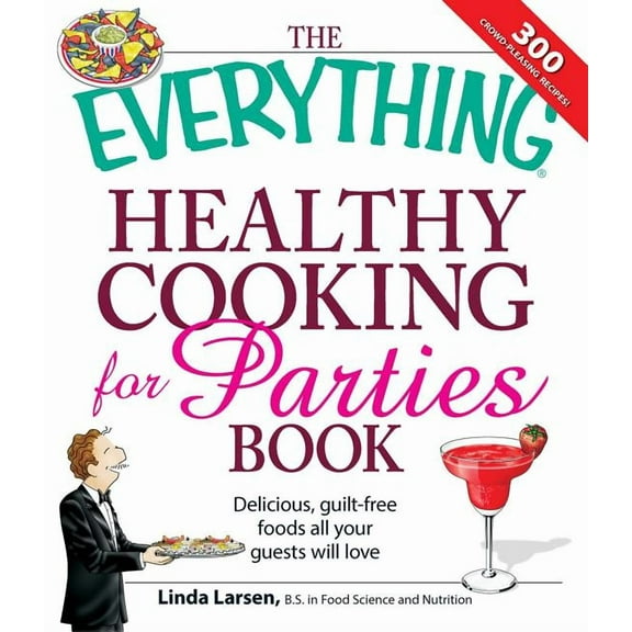 Everything® Series: The Everything Healthy Cooking for Parties : Delicious, guilt-free foods all your guests will love (Paperback)