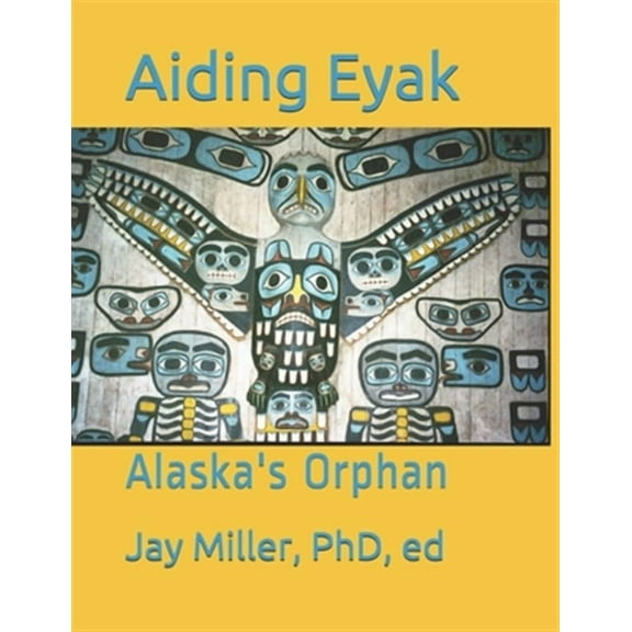 Aiding Eyak: Alaska's Orphan, (Paperback)