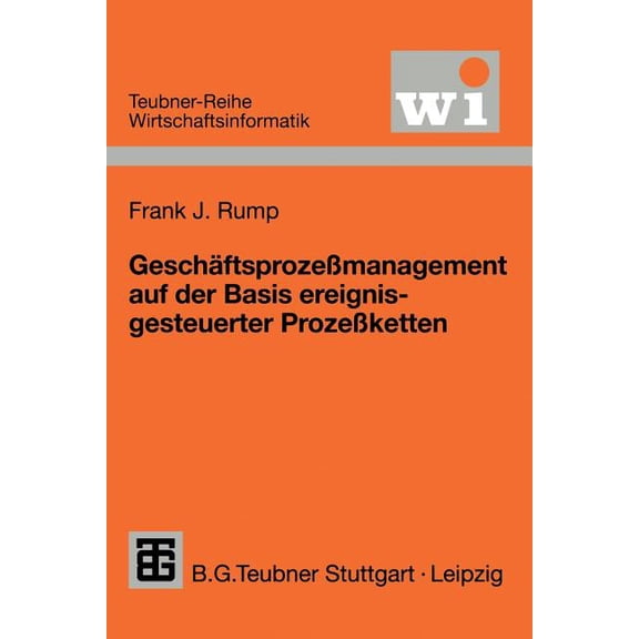 Teubner Reihe Wirtschaftsinformatik GeschÃ¤ftsprozeÃmanagement Auf Der Basis Ereignisgesteuerter ProzeÃketten: Formalisierung, Analyse Und AusfÃ¼hrung Von Epk, (Paperback)