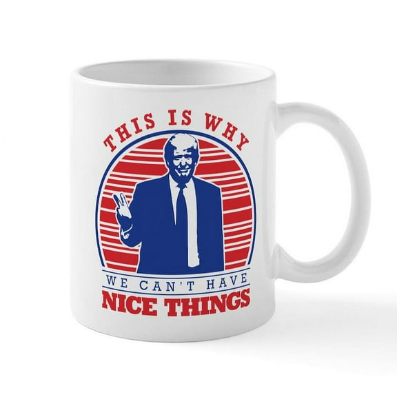 CafePress - We Cant Have Nice Things Mug - 11 oz Ceramic Mug - Novelty Coffee Tea Cup