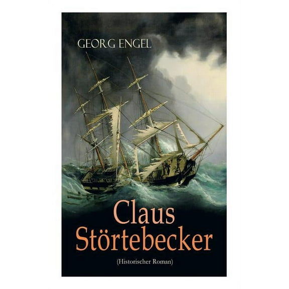 Claus Störtebecker (Historischer Roman): Basiert auf dem Leben des berüchtigten Piraten (Paperback)