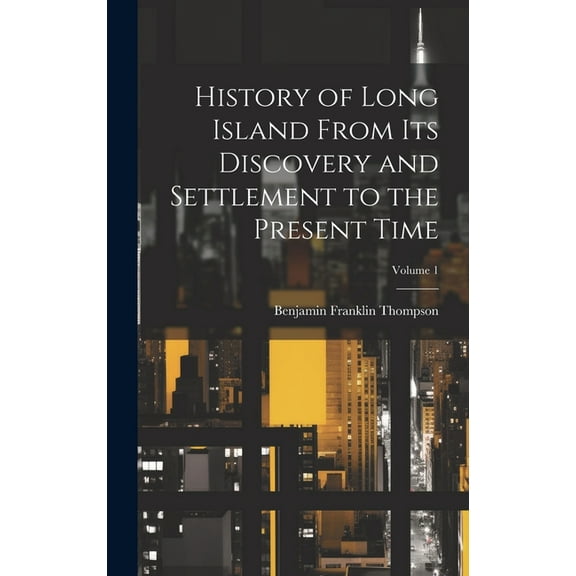 History of Long Island From its Discovery and Settlement to the Present Time; Volume 1 (Hardcover)