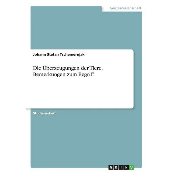 Die Überzeugungen der Tiere. Bemerkungen zum Begriff (Paperback)