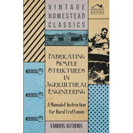 Fabricating Simple Structures in Agricultural Engineering - A Manual of Instruction for Rural Craftsmen - (Best Engineering Structures In The World)