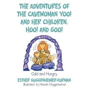 The Adventures of the Cavewoman Yoo! and Her Children, Hoo! and Goo! : Cold and Hungry (Paperback)