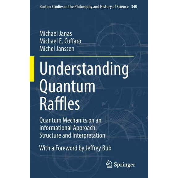 Boston Studies in the Philosophy and His Understanding Quantum Raffles: Quantum Mechanics on an Informational Approach: Structure and Interpretation, Book 340, (Paperback)