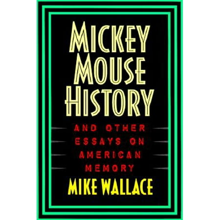 Thesis For Argumentative Essay Examples Mickey Mouse History And Other Essays On American Memory Business Ethics Essay Topics also Research Proposal Essay Example Mickey Mouse History And Other Essays On American Memory Walmartcom A Healthy Mind In A Healthy Body Essay