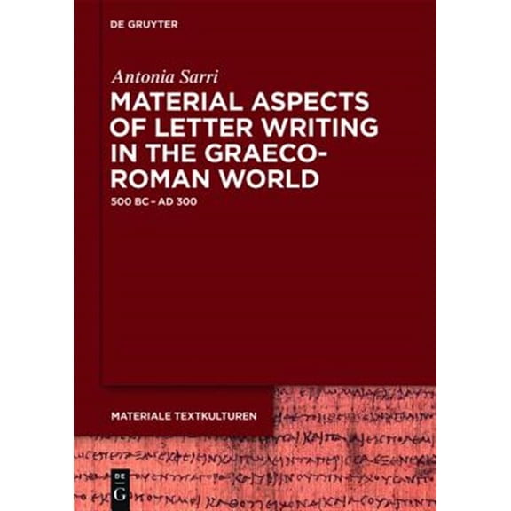 Pre-Owned Materiale Textkulturen Material Aspects of Letter Writing in the Graeco-Roman World: C. 500 BC - C. AD 300, Book 12, (Hardcover)