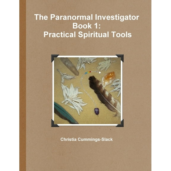 The Paranormal Investigator Book 1: Practical Spiritual Tools, (Paperback)