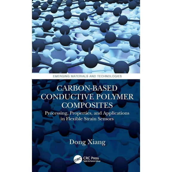 Emerging Materials and Technologies Carbon-Based Conductive Polymer Composites: Processing, Properties, and Applications in Flexible Strain Sensors, (Paperback)