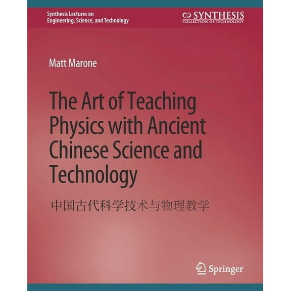 Synthesis Lectures on Engineering, Scien The Art of Teaching Physics with Ancient Chinese Science and Technology, (Paperback)