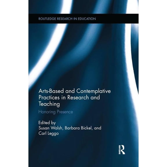 Routledge Research in Education Arts-based and Contemplative Practices in Research and Teaching: Honoring Presence, (Paperback)