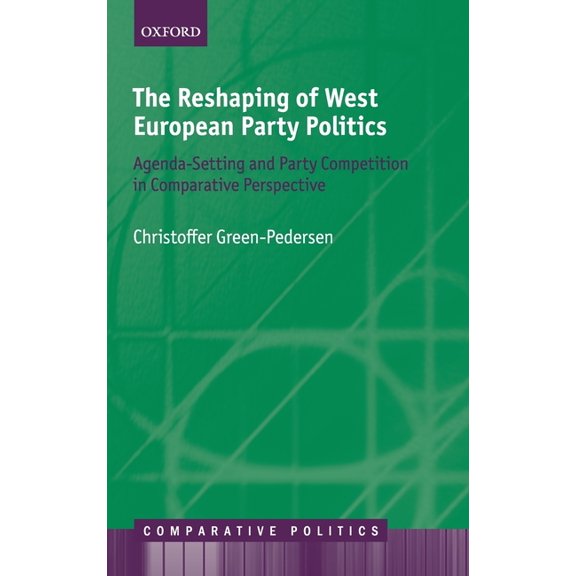 Comparative Politics Reshaping of West European Party Politics: Agenda-Setting and Party Competition in Comparative Perspective, (Hardcover)